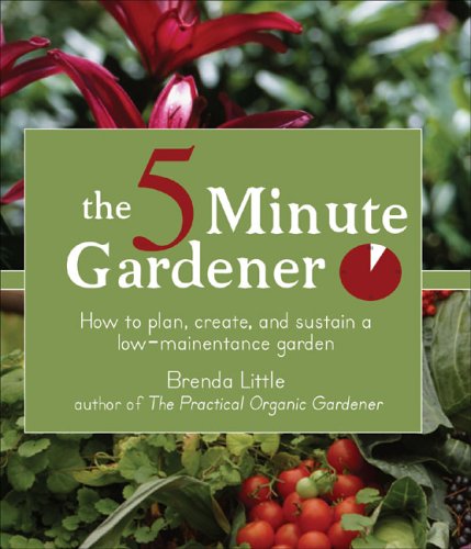 The 5-Minute Gardener: How to Plan, Create, and Sustain a Low-Maintenance Garden
