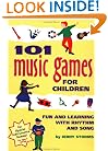 101 Music Games for Children: Fun and Learning with Rhythm and Song (SmartFun Activity Books)