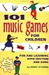 101 Music Games for Children: Fun and Learning with Rhythm and Song (SmartFun Activity Books)