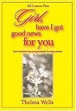 Girl! Have I Got Good News For You: Heart-to-heart encouragement for hurting women