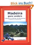 Madeira ganz anders: 2 Wochen zu Fu� �ber die Blumeninsel