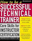 How To Be a Successful Technical Trainer: Core Skills for Instructor Certification