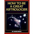 How to Be a Great Astrologer: The Planetary Aspects Explained by James Braha