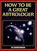 How to Be a Great Astrologer: The Planetary Aspects Explained