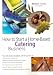 How to Start a Home-Based Catering Business
