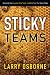 Sticky Teams: Keeping Your Leadership Team and Staff on the Same Page Image of Sticky Teams: Keeping Your Leadership Team and Staff on the Same Page