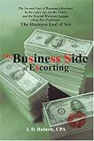 The Business Side of Escorting: The Ins and Outs of Running a Business in the Cyber Age for the Escort and the Sensual Masseuse Serious About Her Profession.
