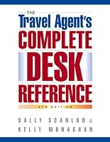 The Travel Agent's Complete Desk Reference, 4th Edition (Travel Agent's Complete Desk Reference)