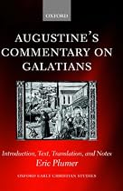 Augustine's Commentary on Galatians: Introduction, Text, Translation, and Notes: Introduction, Text, Translation and Notes (Oxford Early Christian Studies)
