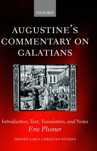 Augustine's Commentary on Galatians: Introduction, Text, Translation, and Notes (Oxford Early Christian Studies)