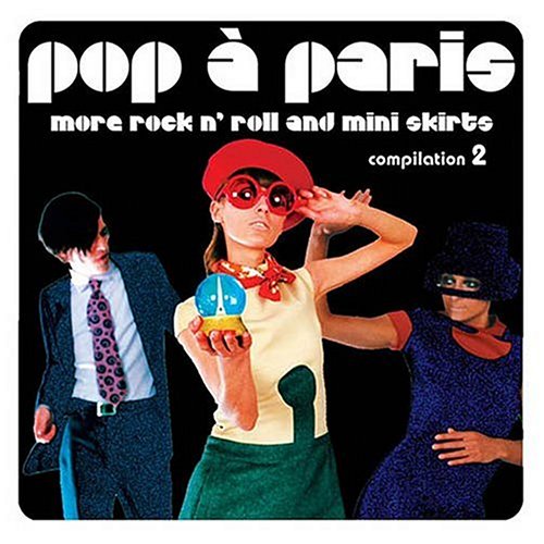 Pop a Paris: More Rock and Roll and Mini Skirts