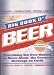 The Big Book O' Beer: Everything You Ever Wanted to Know About the Greatest Beverage on Earth
