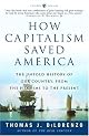 How Capitalism Saved America: The Untold History of Our Country, from the Pilgrims to the Present by Thomas Dilorenzo