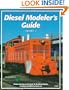 Diesel Modeler's Guide: Vol. 1 - Photos, Drawings and Projects for the Diesel Modeler