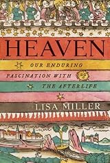 Heaven: Our Enduring Fascination with the Afterlife