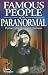Famous People Of The Paranormal: Psychics, Clairvoyants and Charlatans