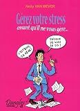Gerez votre stress : Avant qu'il ne vous gere !