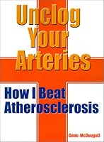 Unclog Your Arteries : How I Beat Atherosclerosis