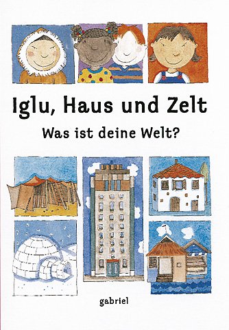 Iglu, Haus und Zelt - Was ist deine Welt?