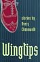 Wingtips: Stories by Avery Chenoweth (Johns Hopkins: Poetry and Fiction)