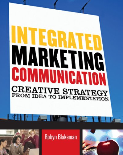 Integrated Marketing Communication: Creative Strategy from Idea to Implementation
