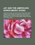 Jay and the Americans Songs (Music Guide): Johnny B. Goode, This Land Is Your Land, Moon River, Stand by Me, Nature Boy, Kansas City