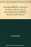 Teenager's vacation guide to work, study & adventure : Britain and abroad