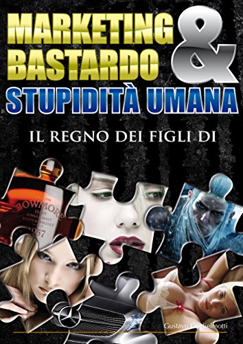 Marketing Bastardo & stupidità umana (Italian Edition)