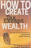How to Creeate Tax-Exempt Wealth: The Use of Life Insurance in Sophisticated Estate Planning