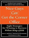 Nice Guys Can Get the Corner Office: Eight Strategies for Winning in Business Without Being a Jerk