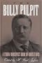 The Bully Pulpit: A Teddy Roosevelt Book of Quotations