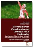 Growing Human Chondrocytes and Cartilage Tissue Engineering: Development of Economic and Optimum Human Chondrocyte Growth Medium and Cartilage Regeneration for Clinical Application