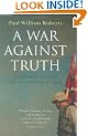 A War Against Truth: An Intimate Account of the Invasion of Iraq