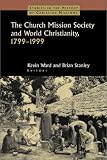 The Church Mission Society and World Christianity, 1799-1999 (Studies in the History of Christian Missions)