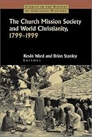 The Church Mission Society and World Christianity, 1799-1999 (Studies in the History of Christian Missions)
