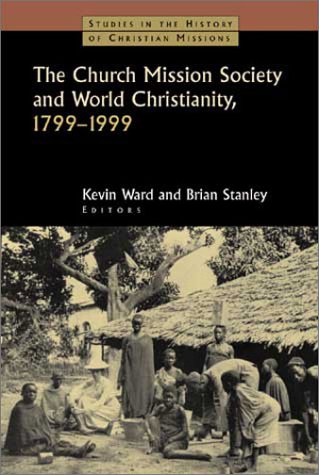 Image of: The Church Mission Society and World Christianity, 1799-1999 (Studies in the History of Christian Missions)
