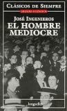 El Hombre Mediocre / The Mediocre Man (Clasicos De Siempre / Always Classics)
