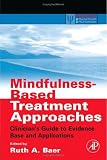 Mindfulness-Based Treatment Approaches: Clinician's Guide to Evidence Base and Applications (Practical Resources for the Mental Health Professional)
