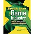 Break Into The Game Industry: How to Get A Job Making Video Games
