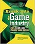 Break Into The Game Industry: How to Get A Job Making Video Games