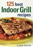 125 Best Indoor Grill Recipes