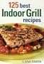 125 Best Indoor Grill Recipes