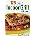 125 Best Indoor Grill Recipes