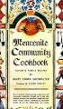 Mennonite Community Cookbook: Favorite Family Recipes