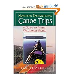 Northern Saskatchewan Canoe Trips: A Guide to 15 Wilderness Rivers