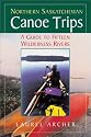 Northern Saskatchewan Canoe Trips: A Guide to 15 Wilderness Rivers