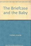 The briefcase and the baby : a nanny and mother's handbook