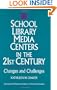 School Library Media Centers in the 21st Century: Changes and Challenges (Greenwood Professional Guides in School Librarianship)