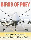 Birds of Prey: Predators, Reapers and America s Newest UAVs in Combat [BIRDS OF PREY] [Paperback]