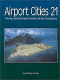 Airport Cities Twenty-One: The New Global Transport Centers of the Twenty-First Century
